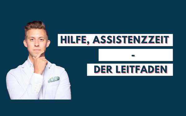 Hilfe, Assistenzzeit - Der Leitfaden